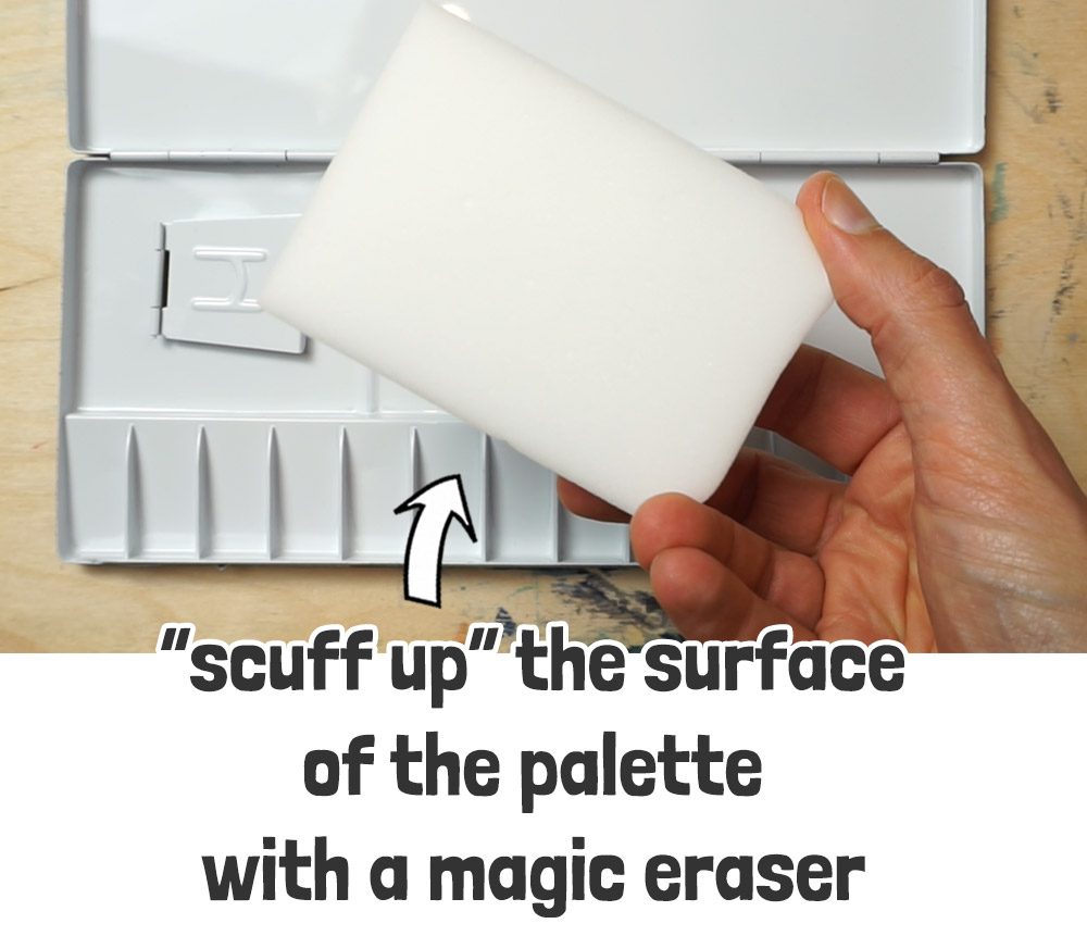 scuff up the palette to prevent beading